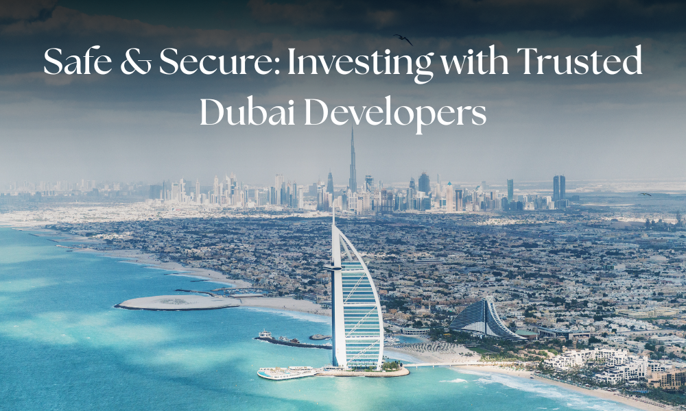 Safe & Secure: Investing with Trusted Dubai Developers